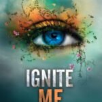 Ignite Me (Shatter Me Series #3)