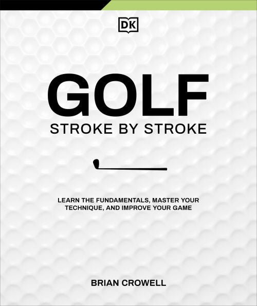 9780593965054_p0_v1_s600x595 Golf Stroke by Stroke: Learn the Fundamentals, Master Your Technique, and Improve Your Game - Image 1
