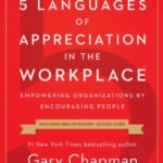 The 5 Languages of Appreciation in the Workplace: Empowering Organizations by Encouraging People