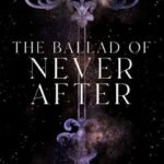 The Ballad of Never After (Once Upon a Broken Heart Series #2)