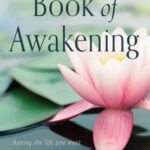 The Book of Awakening: Having the Life You Want by Being Present to the Life You Have (20th Anniversary Edition)