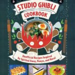 Studio Ghibli Cookbook: Unofficial Recipes Inspired by Spirited Away, Ponyo, and More!